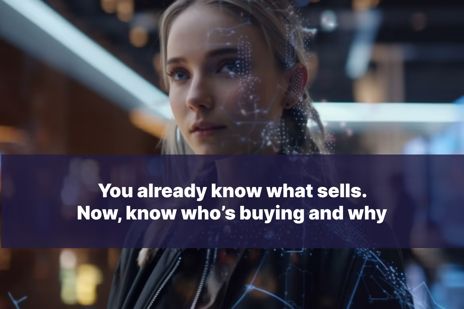 You already know what sells. Now, know who’s buying and why